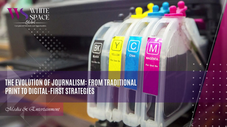 The Evolution of Journalism From Traditional Print to Digital-First Strategies
